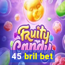 45 bril bet